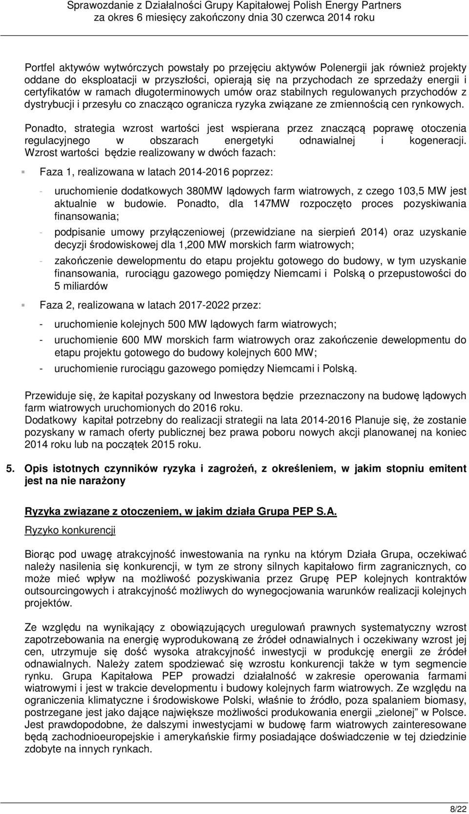 Ponadto, strategia wzrost wartości jest wspierana przez znaczącą poprawę otoczenia regulacyjnego w obszarach energetyki odnawialnej i kogeneracji.