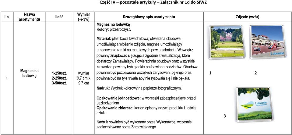 wymiar 9,7 cm x 9,7 cm Materiał: plastikowa kwadratowa, otwierana obudowa umożliwiająca włożenie zdjęcia, magnes umożliwiający umocowanie ramki na metalowych powierzchniach.