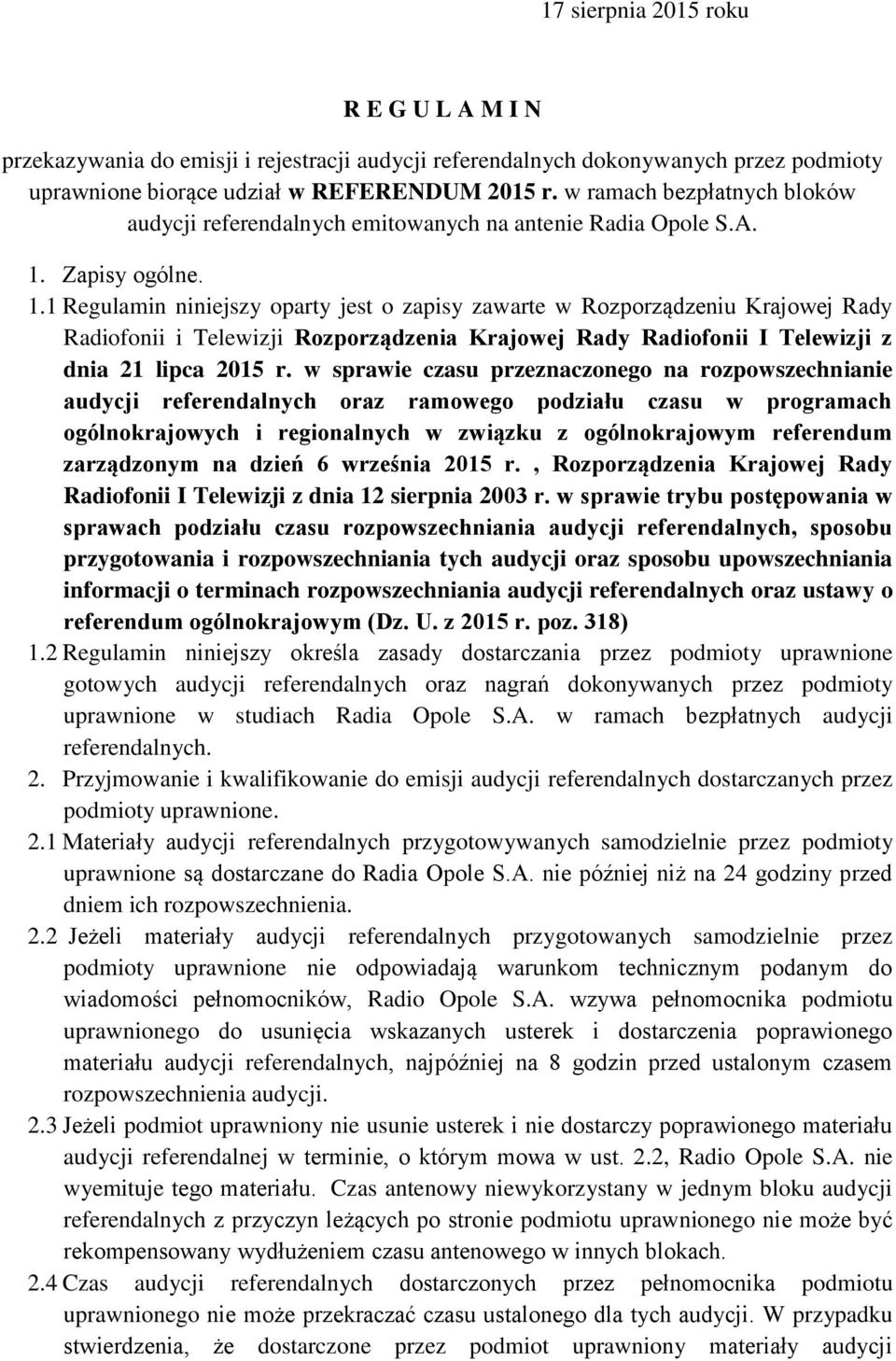 Zapisy ogólne. 1.1 Regulamin niniejszy oparty jest o zapisy zawarte w Rozporządzeniu Krajowej Rady Radiofonii i Telewizji Rozporządzenia Krajowej Rady Radiofonii I Telewizji z dnia 21 lipca 2015 r.