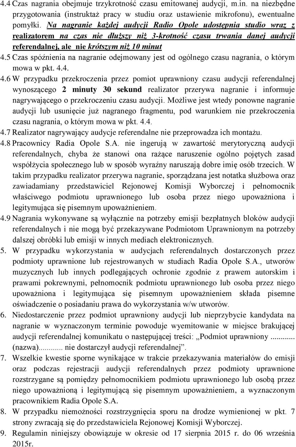 5 Czas spóźnienia na nagranie odejmowany jest od ogólnego czasu nagrania, o którym mowa w pkt. 4.