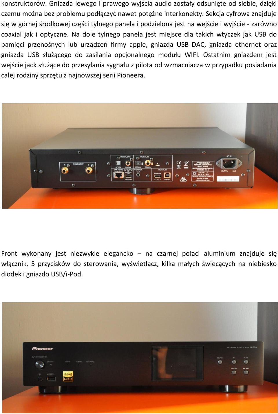 Na dole tylnego panela jest miejsce dla takich wtyczek jak USB do pamięci przenośnych lub urządzeń firmy apple, gniazda USB DAC, gniazda ethernet oraz gniazda USB służącego do zasilania opcjonalnego