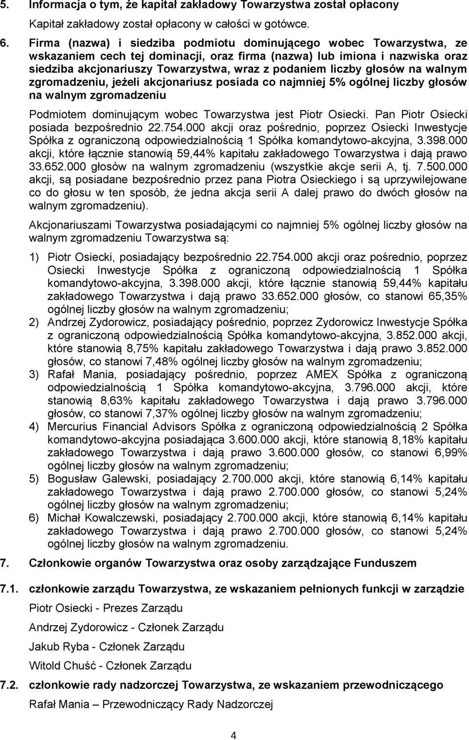 liczby głosów na walnym zgromadzeniu, jeżeli akcjonariusz posiada co najmniej 5% ogólnej liczby głosów na walnym zgromadzeniu Podmiotem dominującym wobec Towarzystwa jest Piotr Osiecki.