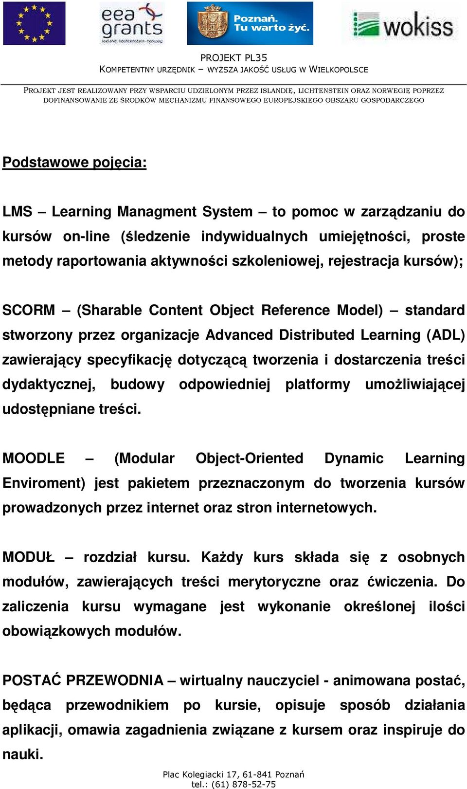 dydaktycznej, budowy odpowiedniej platformy umoŝliwiającej udostępniane treści.