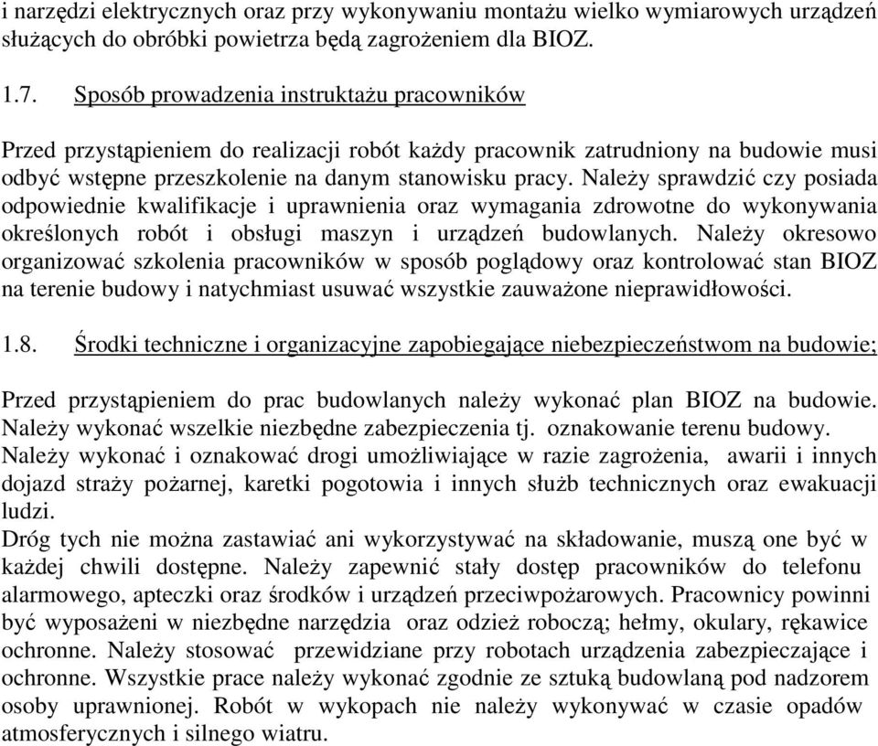 Należy sprawdzić czy posiada odpowiednie kwalifikacje i uprawnienia oraz wymagania zdrowotne do wykonywania określonych robót i obsługi maszyn i urządzeń budowlanych.