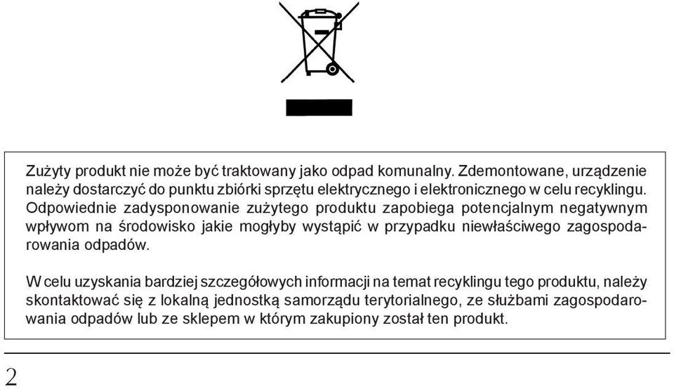 Odpowiednie zadysponowanie zużytego produktu zapobiega potencjalnym negatywnym wpływom na środowisko jakie mogłyby wystąpić w przypadku niewłaściwego