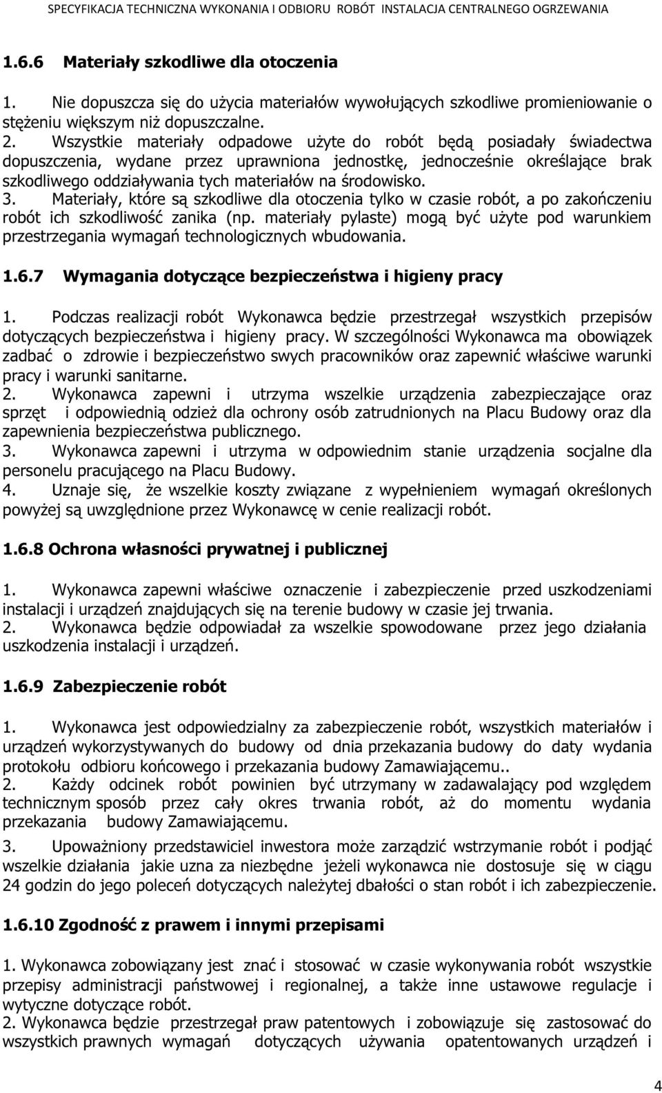 środowisko. 3. Materiały, które są szkodliwe dla otoczenia tylko w czasie robót, a po zakończeniu robót ich szkodliwość zanika (np.