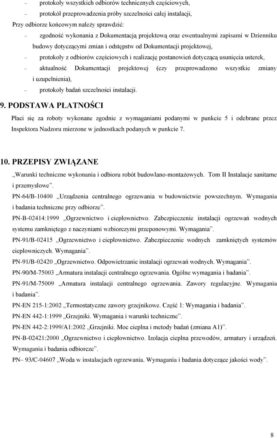 usterek, aktualność Dokumentacji projektowej (czy przeprowadzono wszystkie zmiany i uzupełnienia), protokoły badań szczelności instalacji. 9.