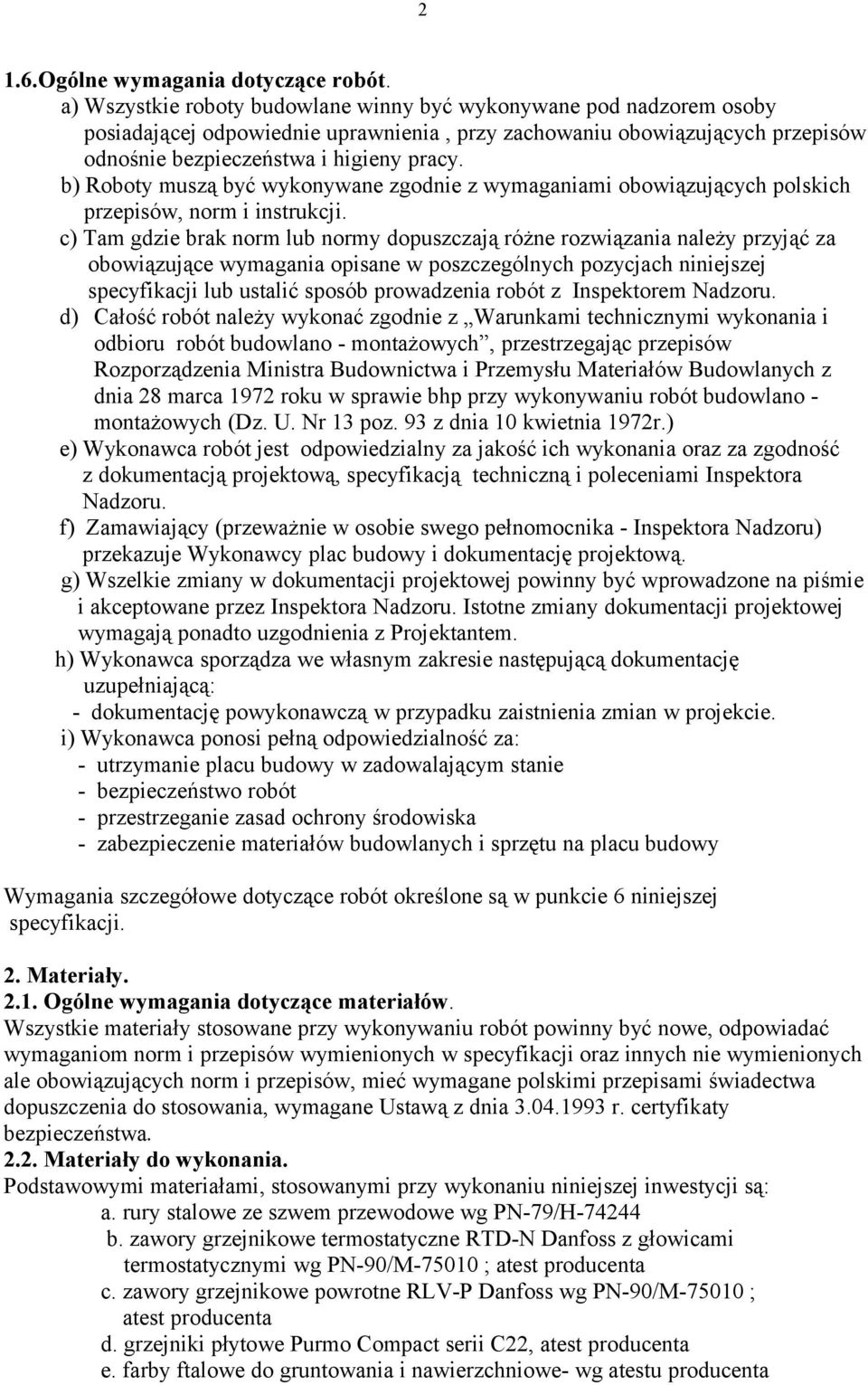 b) Roboty muszą być wykonywane zgodnie z wymaganiami obowiązujących polskich przepisów, norm i instrukcji.