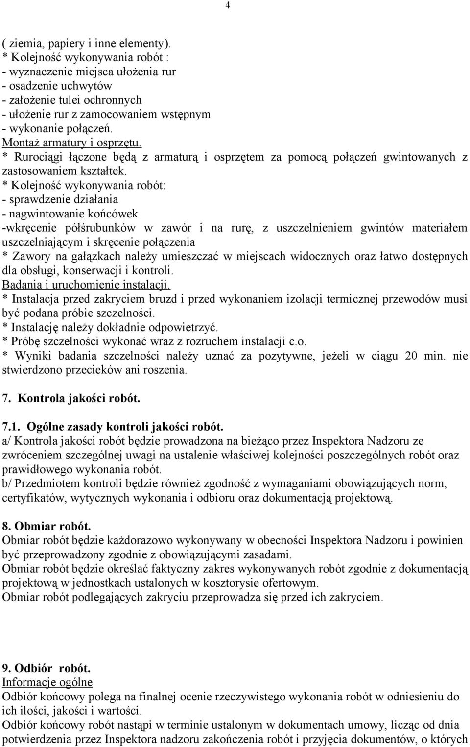 Montaż armatury i osprzętu. * Rurociągi łączone będą z armaturą i osprzętem za pomocą połączeń gwintowanych z zastosowaniem kształtek.