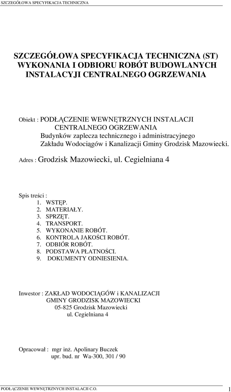 MATERIAŁY. 3. SPRZĘT. 4. TRANSPORT. 5. WYKONANIE ROBÓT. 6. KONTROLA JAKOŚCI ROBÓT. 7. ODBIÓR ROBÓT. 8. PODSTAWA PŁATNOŚCI. 9. DOKUMENTY ODNIESIENIA.