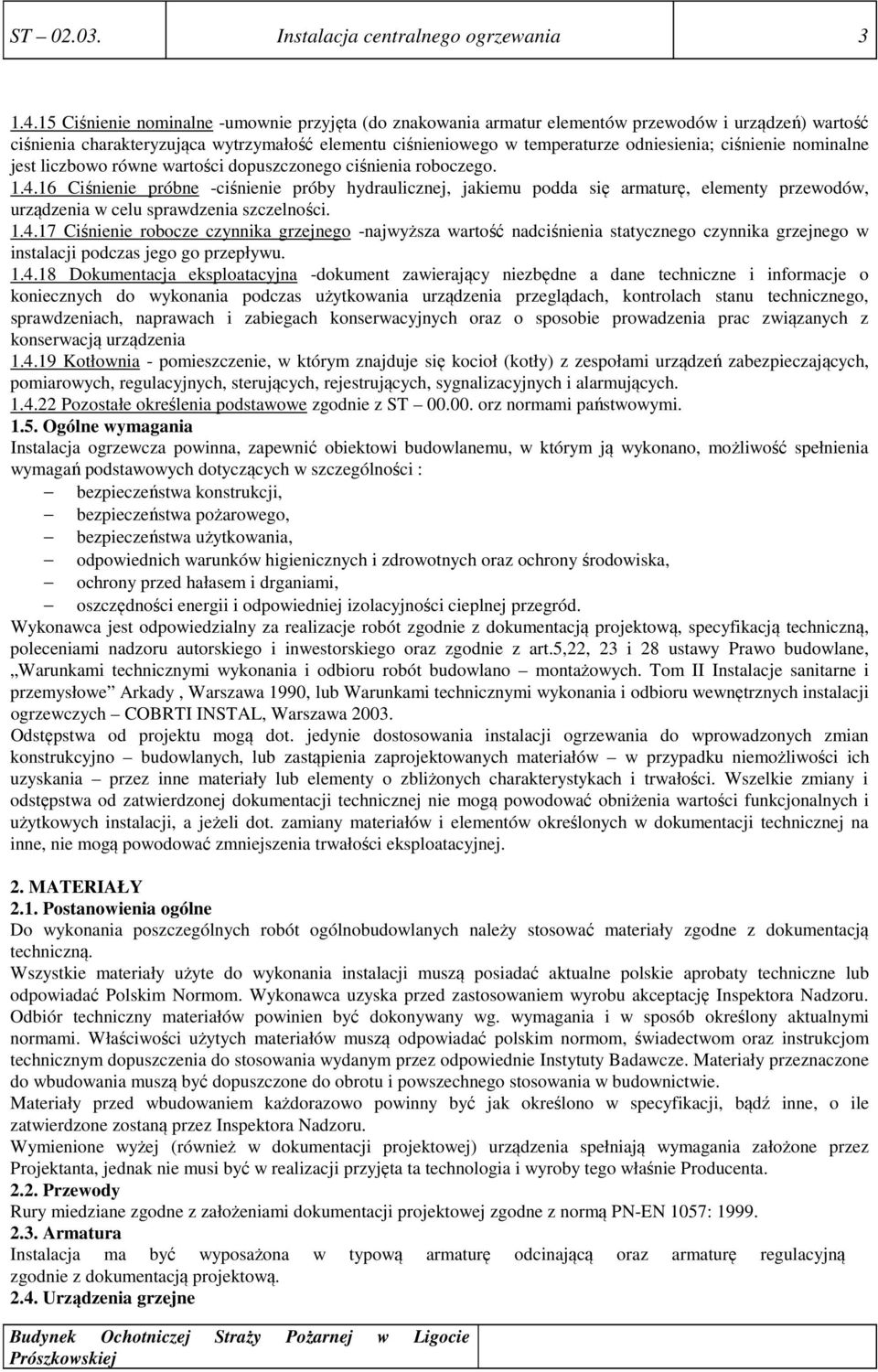 ciśnienie nominalne jest liczbowo równe wartości dopuszczonego ciśnienia roboczego. 1.4.
