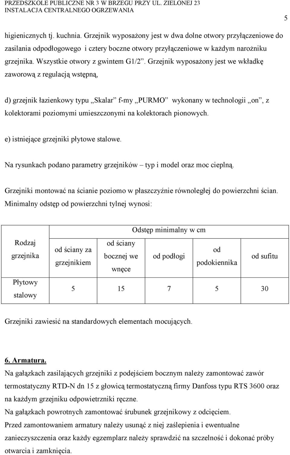 Grzejnik wyposażony jest we wkładkę zaworową z regulacją wstępną, d) grzejnik łazienkowy typu Skalar f-my PURMO wykonany w technologii on, z kolektorami poziomymi umieszczonymi na kolektorach