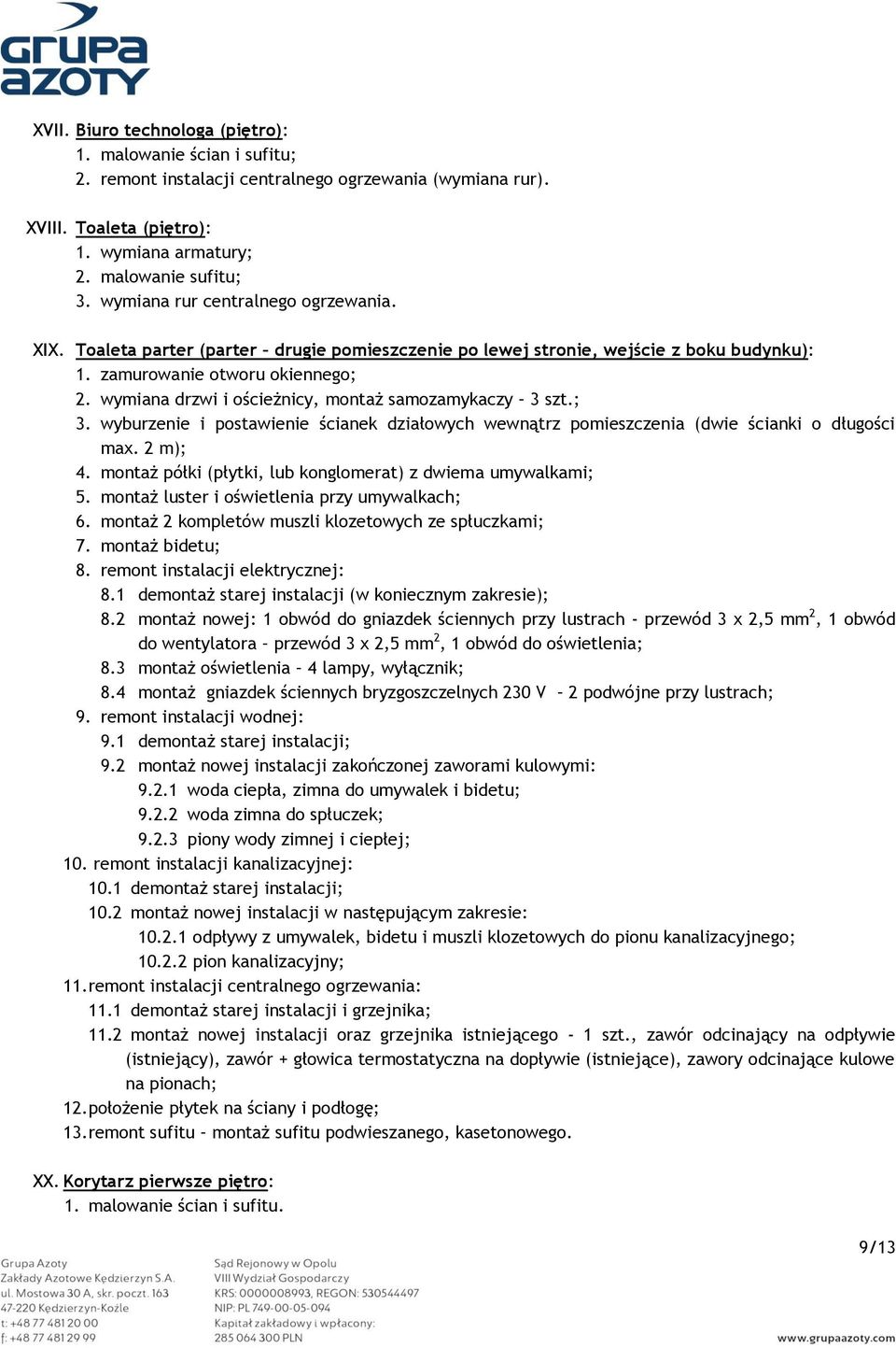 wymiana drzwi i ościeżnicy, montaż samozamykaczy 3 szt.; 3. wyburzenie i postawienie ścianek działowych wewnątrz pomieszczenia (dwie ścianki o długości max. 2 m); 4.