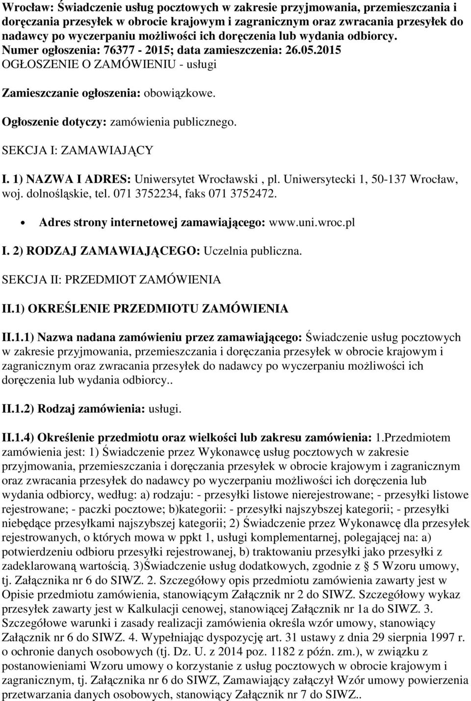 Ogłoszenie dotyczy: zamówienia publicznego. SEKCJA I: ZAMAWIAJĄCY I. 1) NAZWA I ADRES: Uniwersytet Wrocławski, pl. Uniwersytecki 1, 50-137 Wrocław, woj. dolnośląskie, tel.