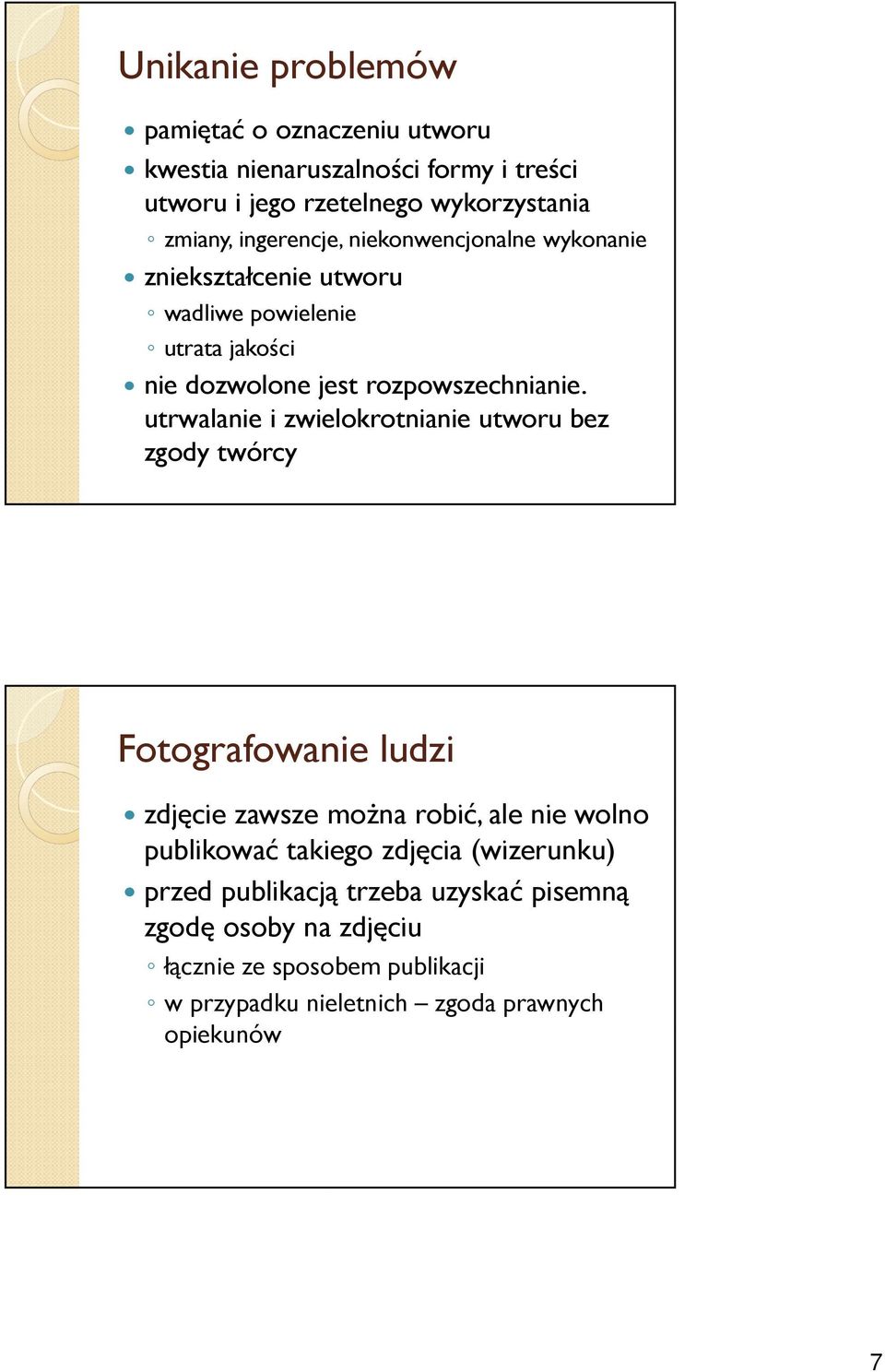 utrwalanie i zwielokrotnianie utworu bez zgody twórcy Fotografowanie ludzi zdjęcie zawsze można robić, ale nie wolno publikować takiego