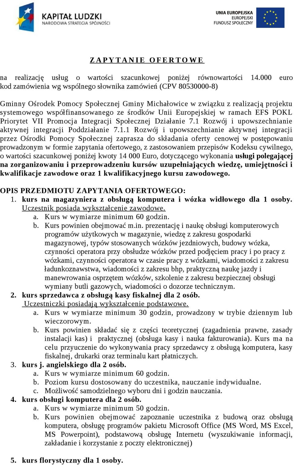 Unii Europejskiej w ramach EFS POKL Priorytet VII Promocja Integracji Społecznej Działanie 7.1 