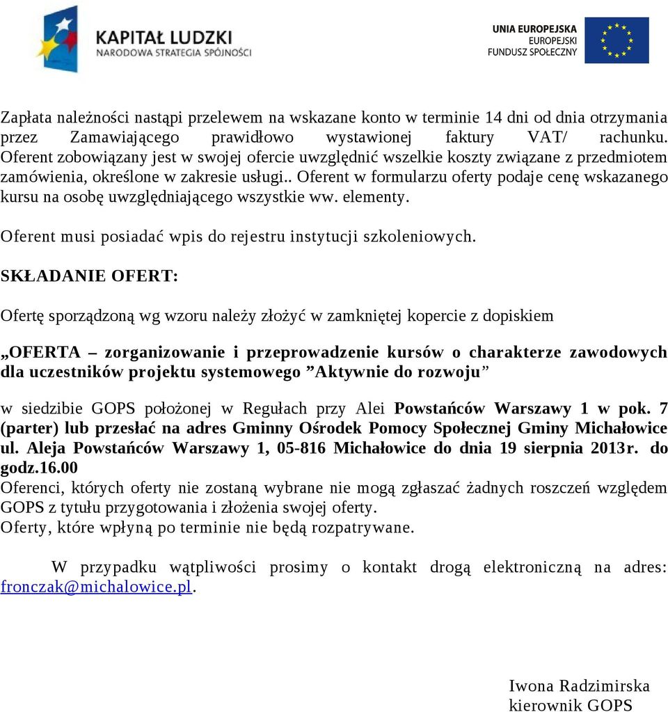 . Oferent w formularzu oferty podaje cenę wskazanego kursu na osobę uwzględniającego wszystkie ww. elementy. Oferent musi posiadać wpis do rejestru instytucji szkoleniowych.