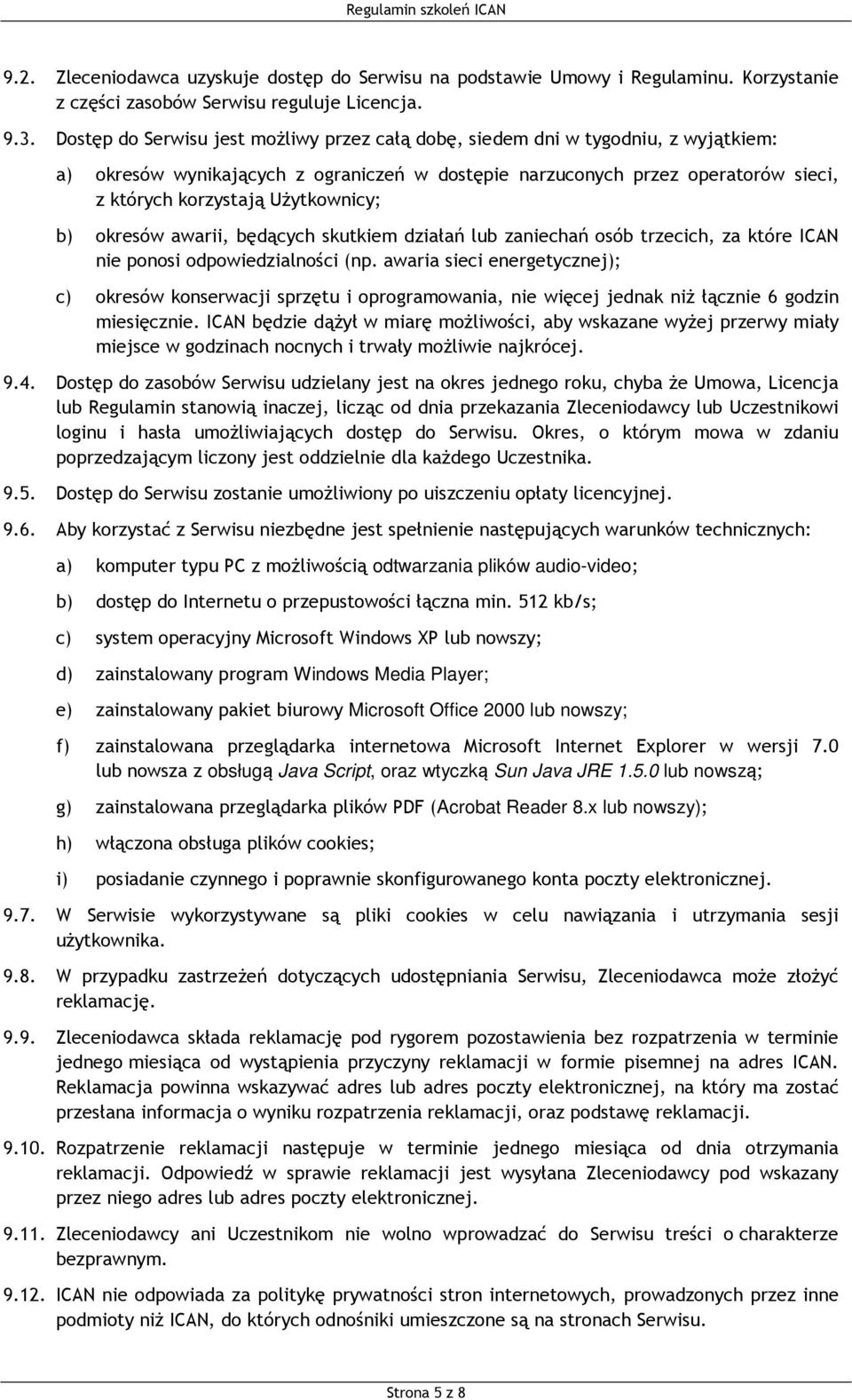 Użytkownicy; b) okresów awarii, będących skutkiem działań lub zaniechań osób trzecich, za które ICAN nie ponosi odpowiedzialności (np.
