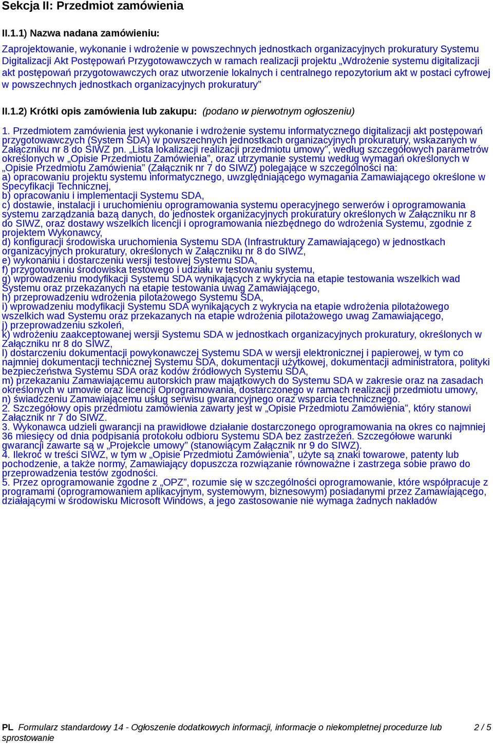 projektu Wdrożenie systemu digitalizacji akt postępowań przygotowawczych oraz utworzenie lokalnych i centralnego repozytorium akt w postaci cyfrowej w powszechnych jednostkach organizacyjnych