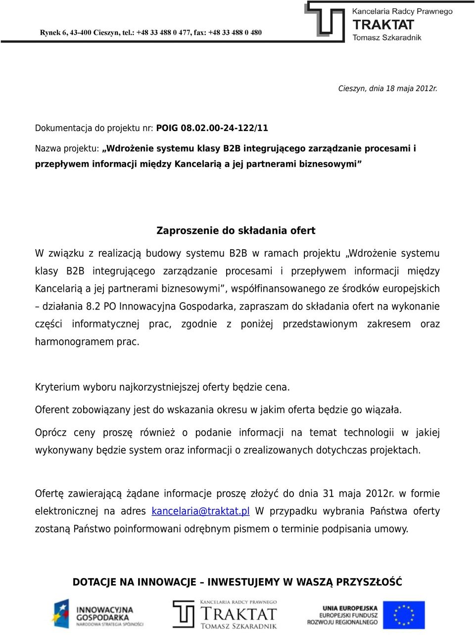 związku z realizacją budowy systemu B2B w ramach projektu Wdrożenie systemu klasy B2B integrującego zarządzanie procesami i przepływem informacji między Kancelarią a jej partnerami biznesowymi,