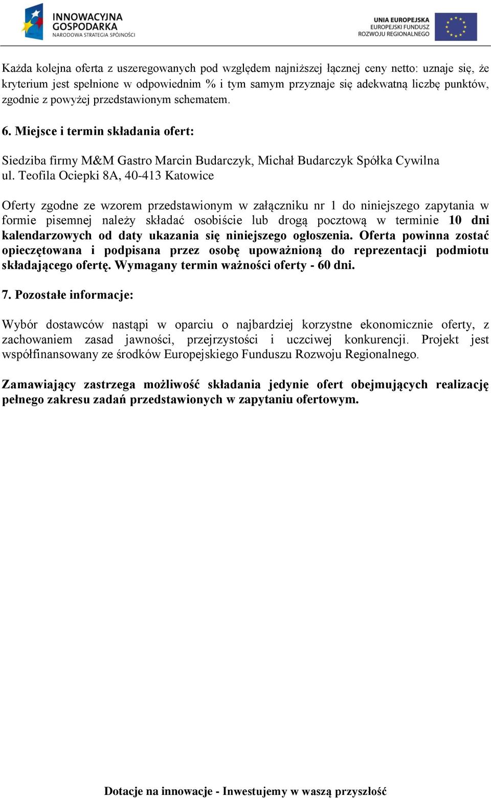 Teofila Ociepki 8A, 40-4 Katowice Oferty zgodne ze wzorem przedstawionym w załączniku nr do niniejszego zapytania w formie pisemnej należy składać osobiście lub drogą pocztową w terminie 0 dni