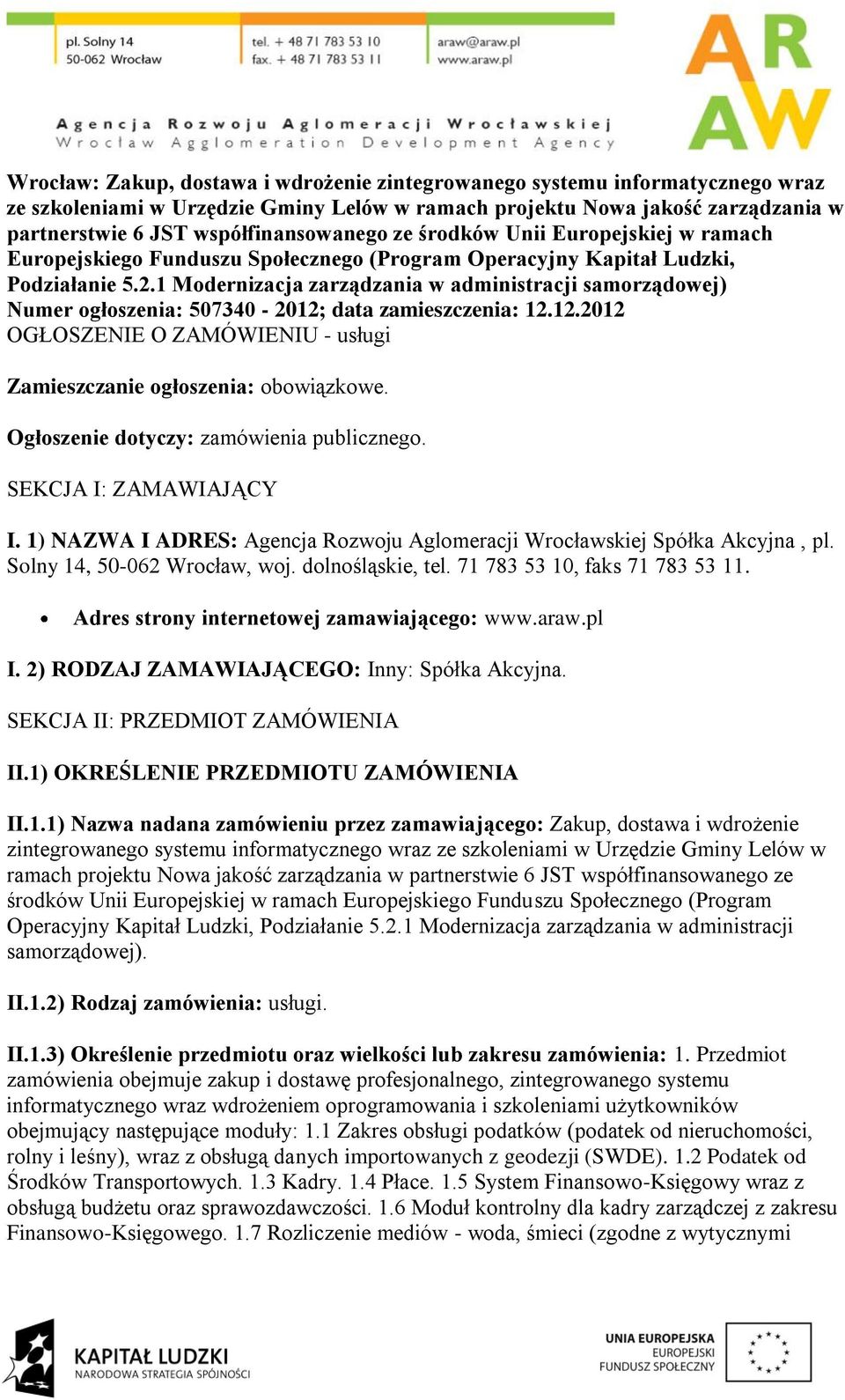 1 Modernizacja zarządzania w administracji samorządowej) Numer ogłoszenia: 507340-2012; data zamieszczenia: 12.12.2012 OGŁOSZENIE O ZAMÓWIENIU - usługi Zamieszczanie ogłoszenia: obowiązkowe.