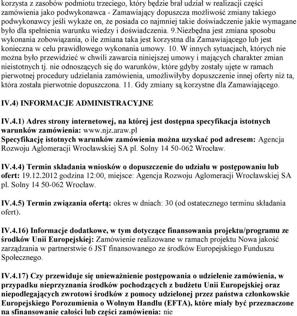 Niezbędna jest zmiana sposobu wykonania zobowiązania, o ile zmiana taka jest korzystna dla Zamawiającego lub jest konieczna w celu prawidłowego wykonania umowy. 10.