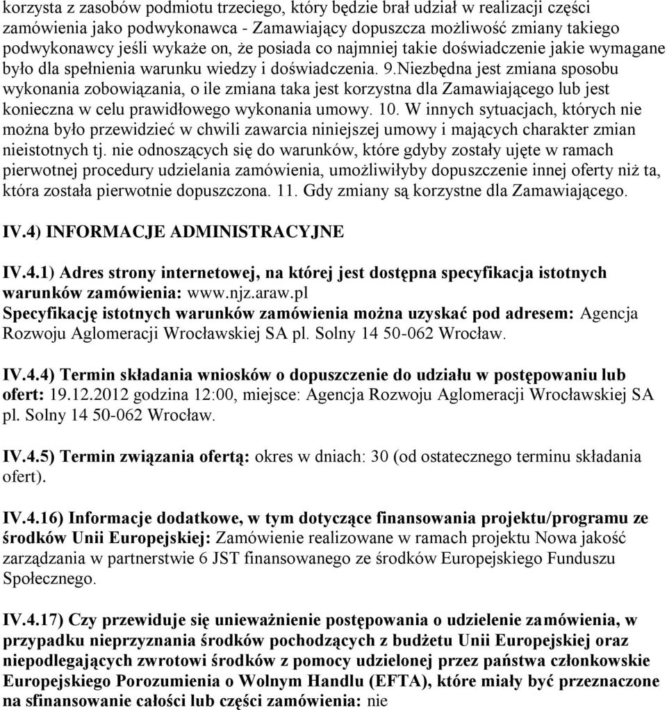 Niezbędna jest zmiana sposobu wykonania zobowiązania, o ile zmiana taka jest korzystna dla Zamawiającego lub jest konieczna w celu prawidłowego wykonania umowy. 10.