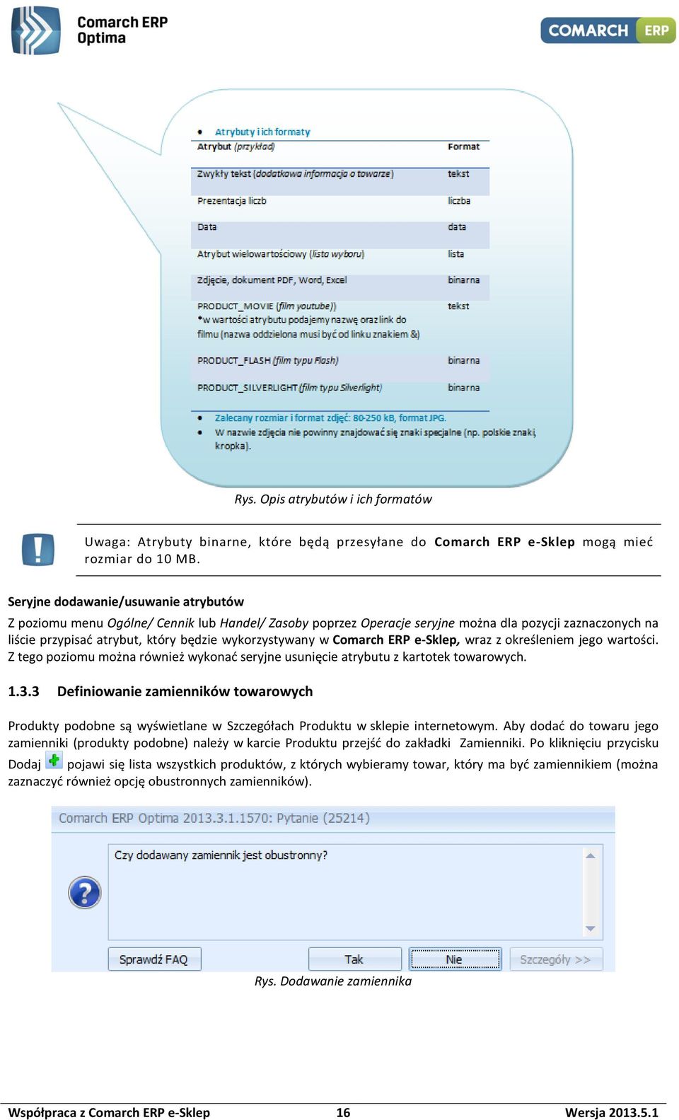 w Comarch ERP e-sklep, wraz z określeniem jego wartości. Z tego poziomu można również wykonać seryjne usunięcie atrybutu z kartotek towarowych. 1.3.