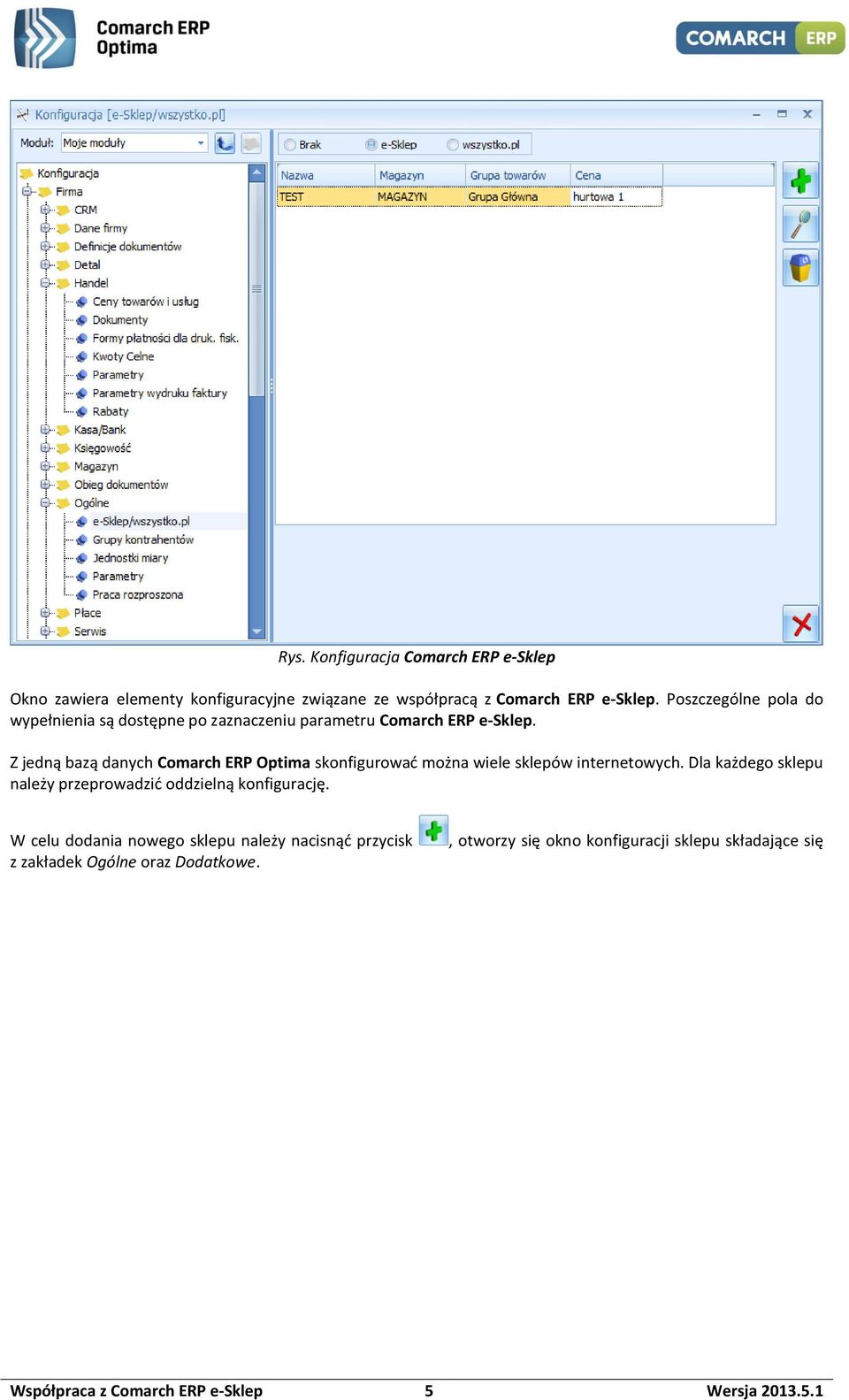 Z jedną bazą danych Comarch ERP Optima skonfigurować można wiele sklepów internetowych.