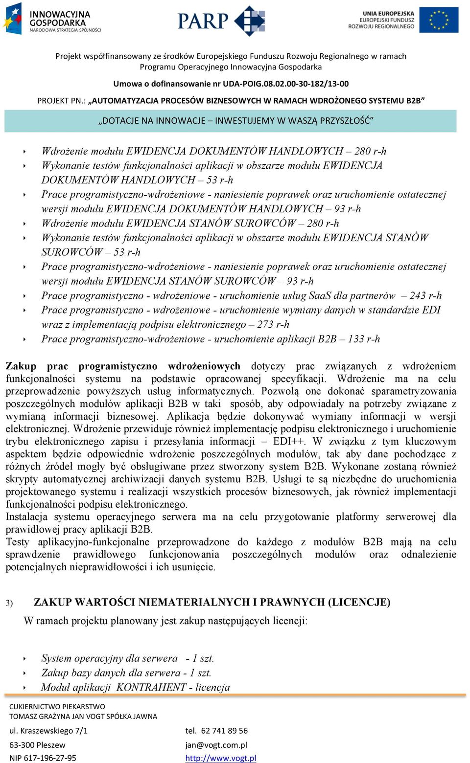 funkcjonalności aplikacji w obszarze modułu EWIDENCJA DOKUMENTÓW HANDLOWYCH 53 r-h Prace programistyczno-wdrożeniowe - naniesienie poprawek oraz uruchomienie ostatecznej wersji modułu EWIDENCJA