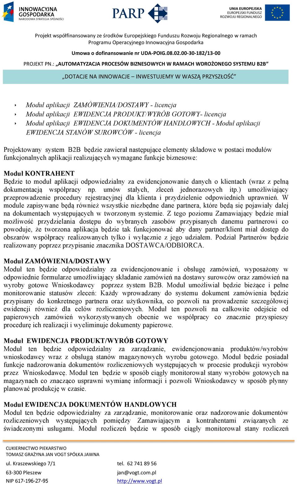 PRODUKT/WYRÓB GOTOWY- licencja Moduł aplikacji EWIDENCJA DOKUMENTÓW HANDLOWYCH - Moduł aplikacji EWIDENCJA STANÓW SUROWCÓW - licencja Projektowany system B2B będzie zawierał następujące elementy