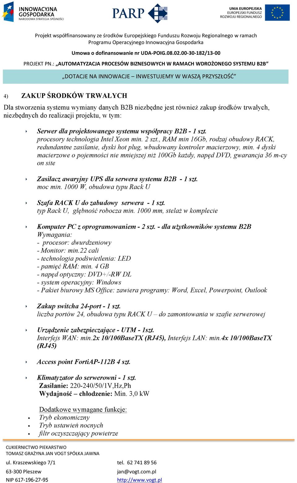 jest również zakup środków trwałych, niezbędnych do realizacji projektu, w tym: Serwer dla projektowanego systemu współpracy B2B - szt. procesory technologia Intel Xeon min. 2 szt.