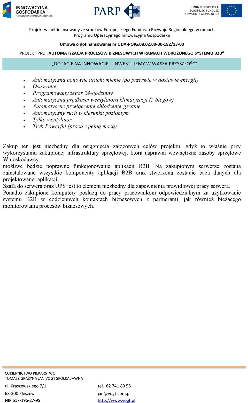 Programowany zegar 24-godzinny Automatyczna prędkości wentylatora klimatyzacji (5 biegów) Automatyczne przełączenie chłodzenie-grzanie Automatyczny ruch w kierunku poziomym Tylko wentylator Tryb