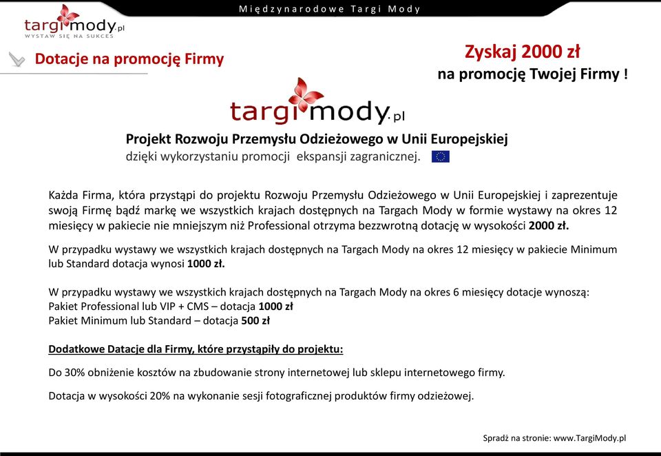 okres 12 miesięcy w pakiecie nie mniejszym niż Professional otrzyma bezzwrotną dotację w wysokości 2000 zł.