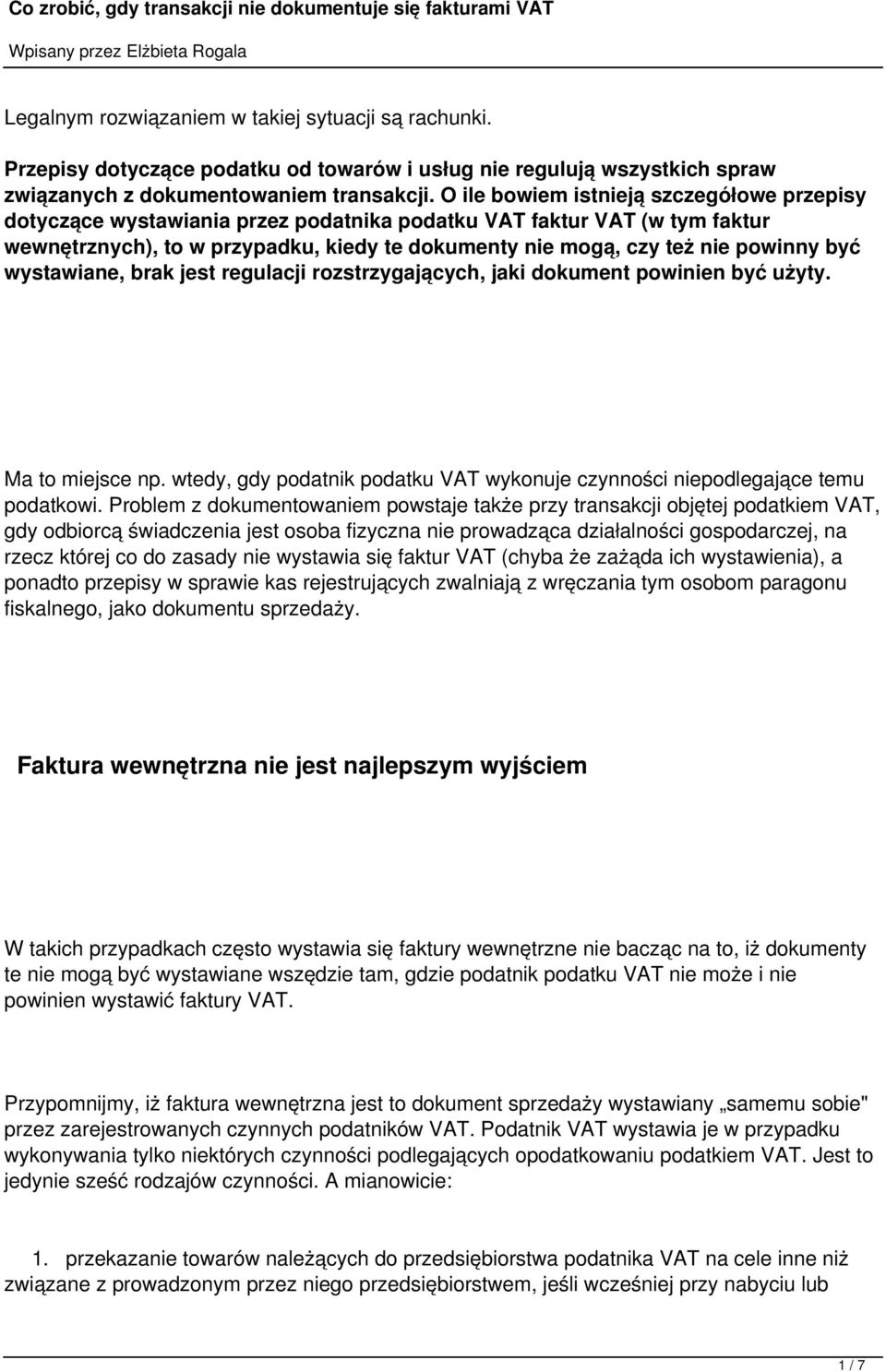 być wystawiane, brak jest regulacji rozstrzygających, jaki dokument powinien być użyty. Ma to miejsce np. wtedy, gdy podatnik podatku VAT wykonuje czynności niepodlegające temu podatkowi.