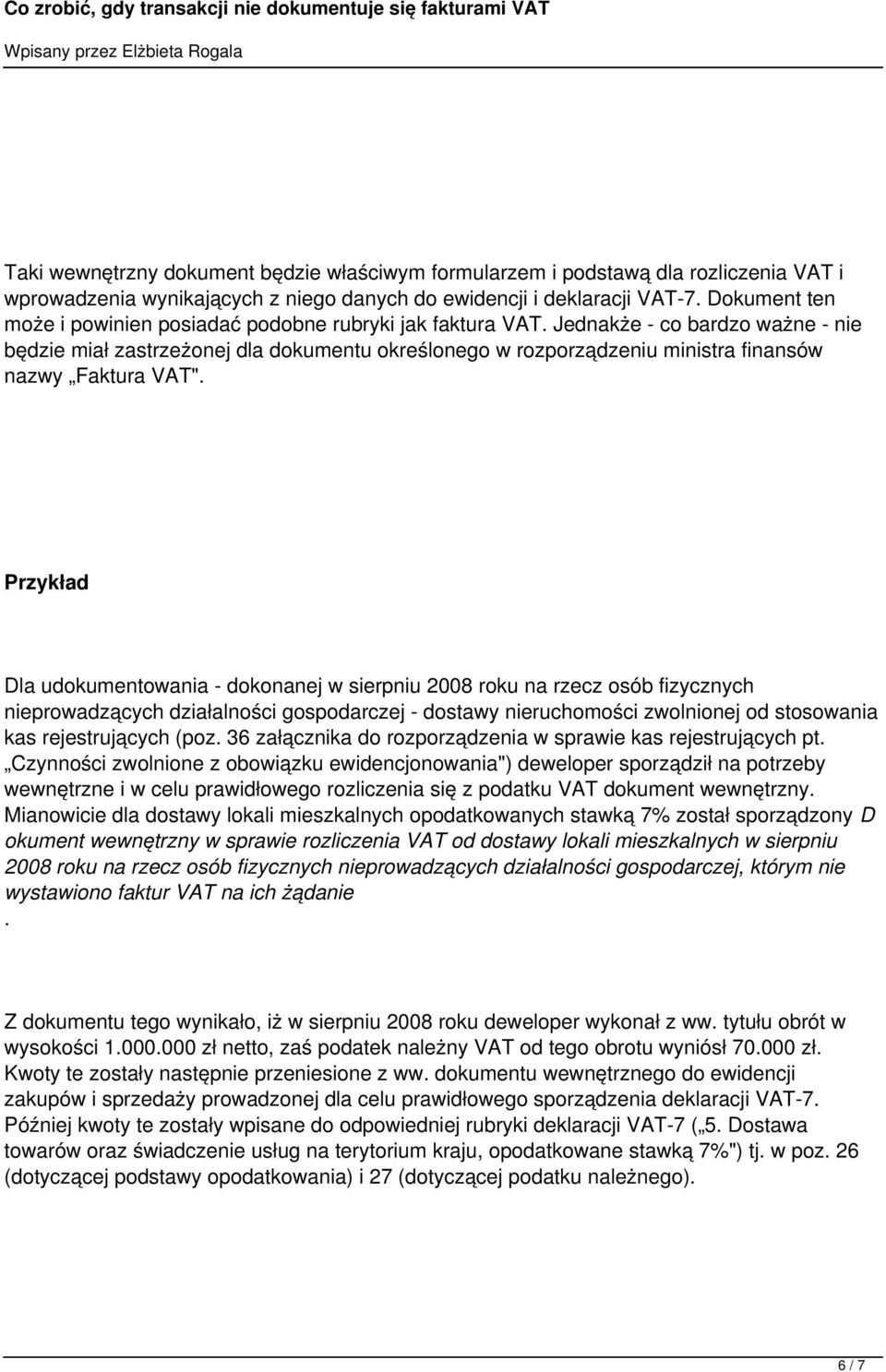 Jednakże - co bardzo ważne - nie będzie miał zastrzeżonej dla dokumentu określonego w rozporządzeniu ministra finansów nazwy Faktura VAT".