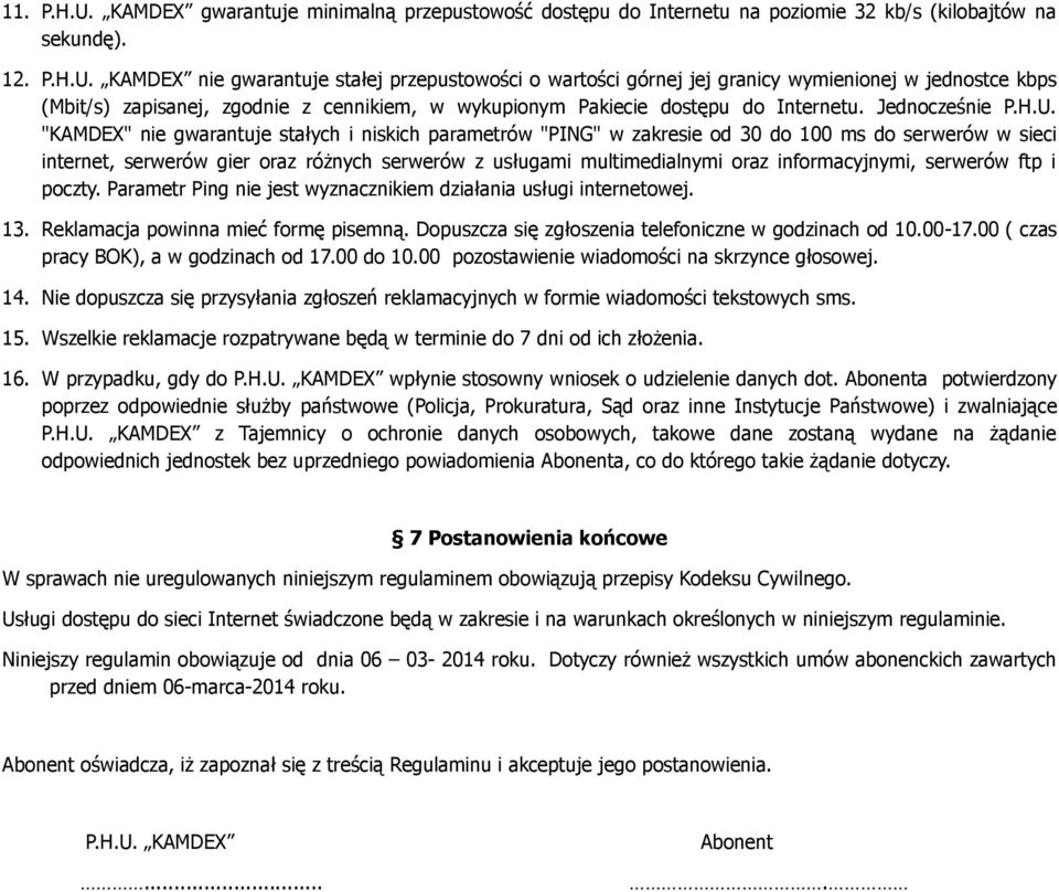 "KAMDEX" nie gwarantuje stałych i niskich parametrów "PING" w zakresie od 30 do 100 ms do serwerów w sieci internet, serwerów gier oraz różnych serwerów z usługami multimedialnymi oraz