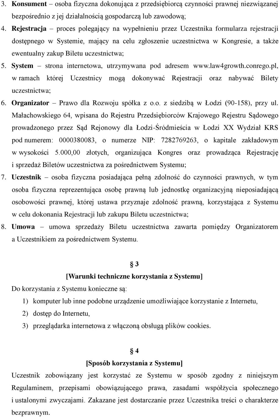 uczestnictwa; 5. System strona internetowa, utrzymywana pod adresem www.law4growth.conrego.pl, w ramach której Uczestnicy mogą dokonywać Rejestracji oraz nabywać Bilety uczestnictwa; 6.