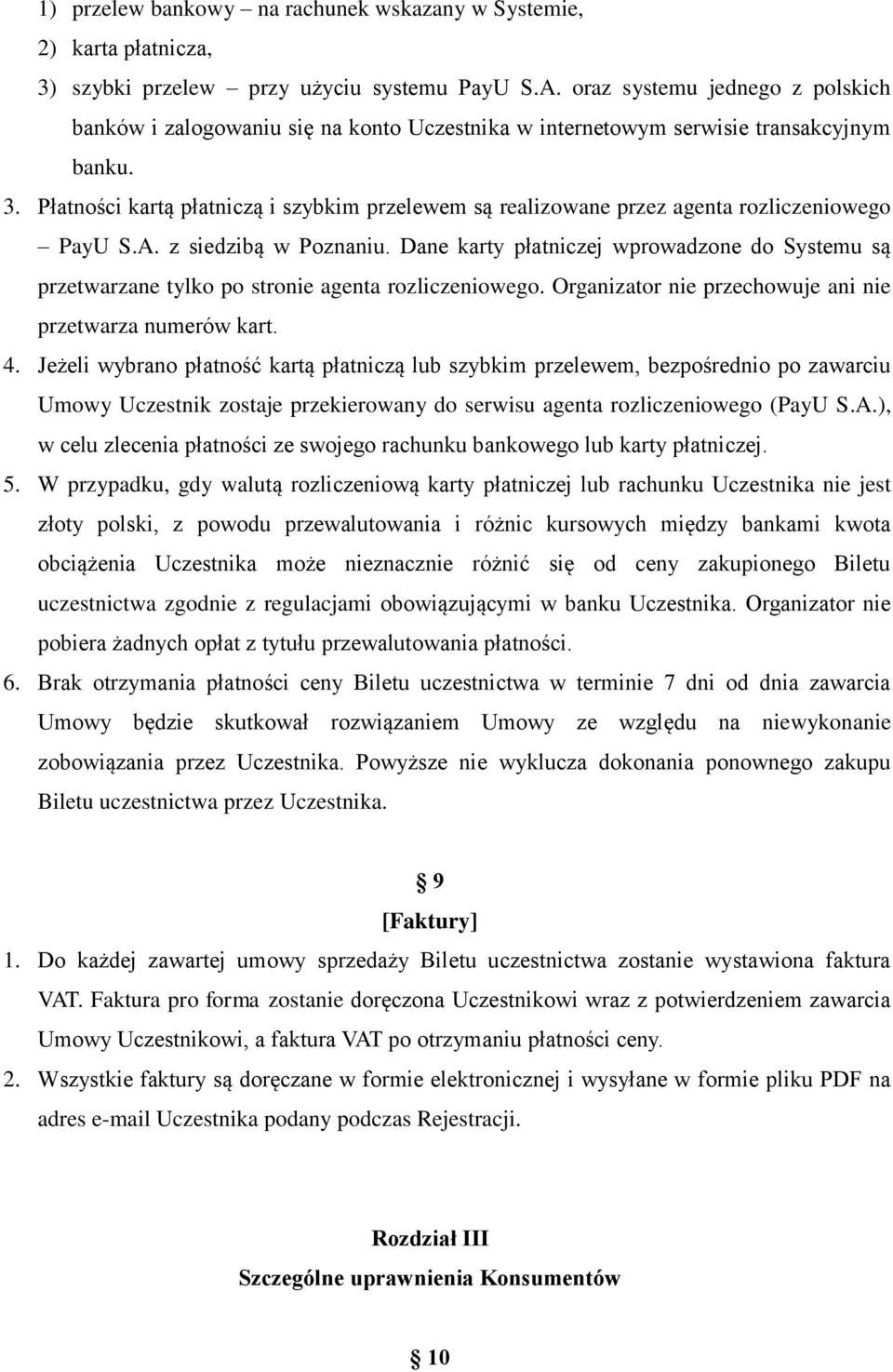 Płatności kartą płatniczą i szybkim przelewem są realizowane przez agenta rozliczeniowego PayU S.A. z siedzibą w Poznaniu.