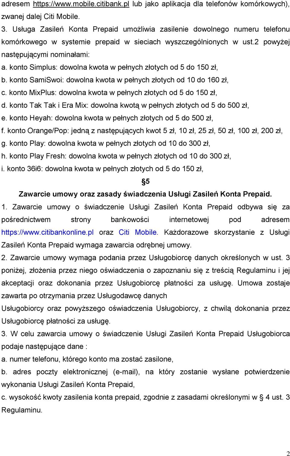konto Simplus: dowolna kwota w pełnych złotych od 5 do 150 zł, b. konto SamiSwoi: dowolna kwota w pełnych złotych od 10 do 160 zł, c. konto MixPlus: dowolna kwota w pełnych złotych od 5 do 150 zł, d.