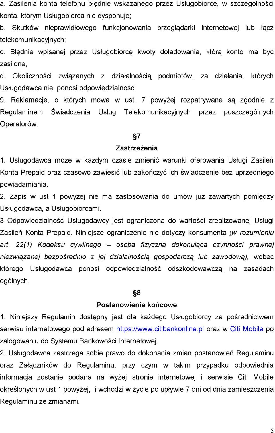 Okoliczności związanych z działalnością podmiotów, za działania, których Usługodawca nie ponosi odpowiedzialności. 9. Reklamacje, o których mowa w ust.