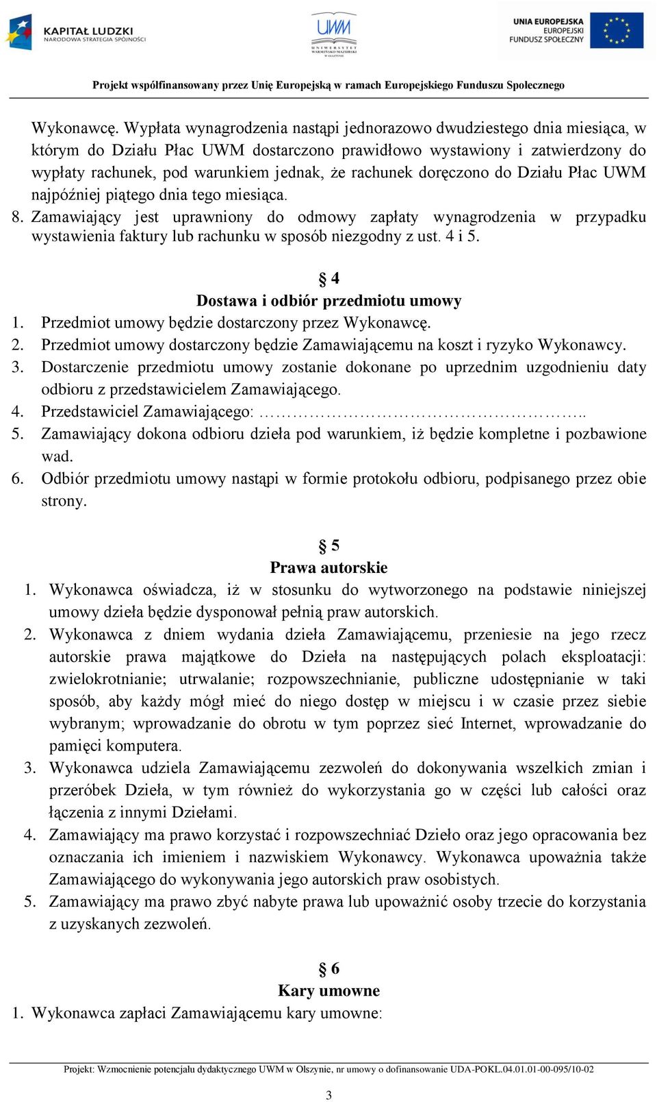 rachunek doręczono do Działu Płac UWM najpóźniej piątego dnia tego miesiąca. 8.