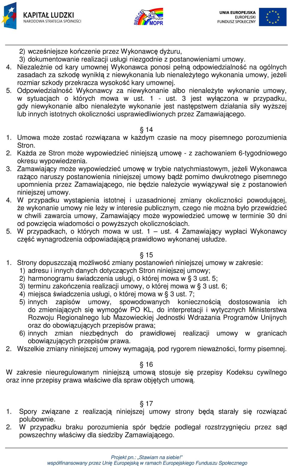 kary umownej. 5. Odpowiedzialność Wykonawcy za niewykonanie albo nienależyte wykonanie umowy, w sytuacjach o których mowa w ust. 1 - ust.