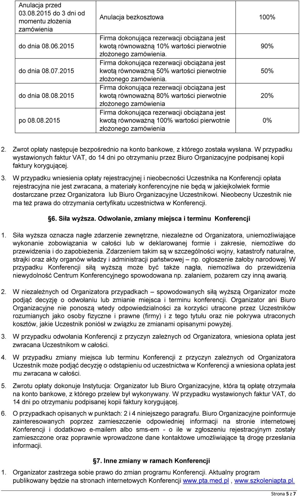 kwotą równoważną 80% wartości pierwotnie złożonego zamówienia kwotą równoważną 100% wartości pierwotnie złożonego zamówienia 90% 50% 20% 0% 2.