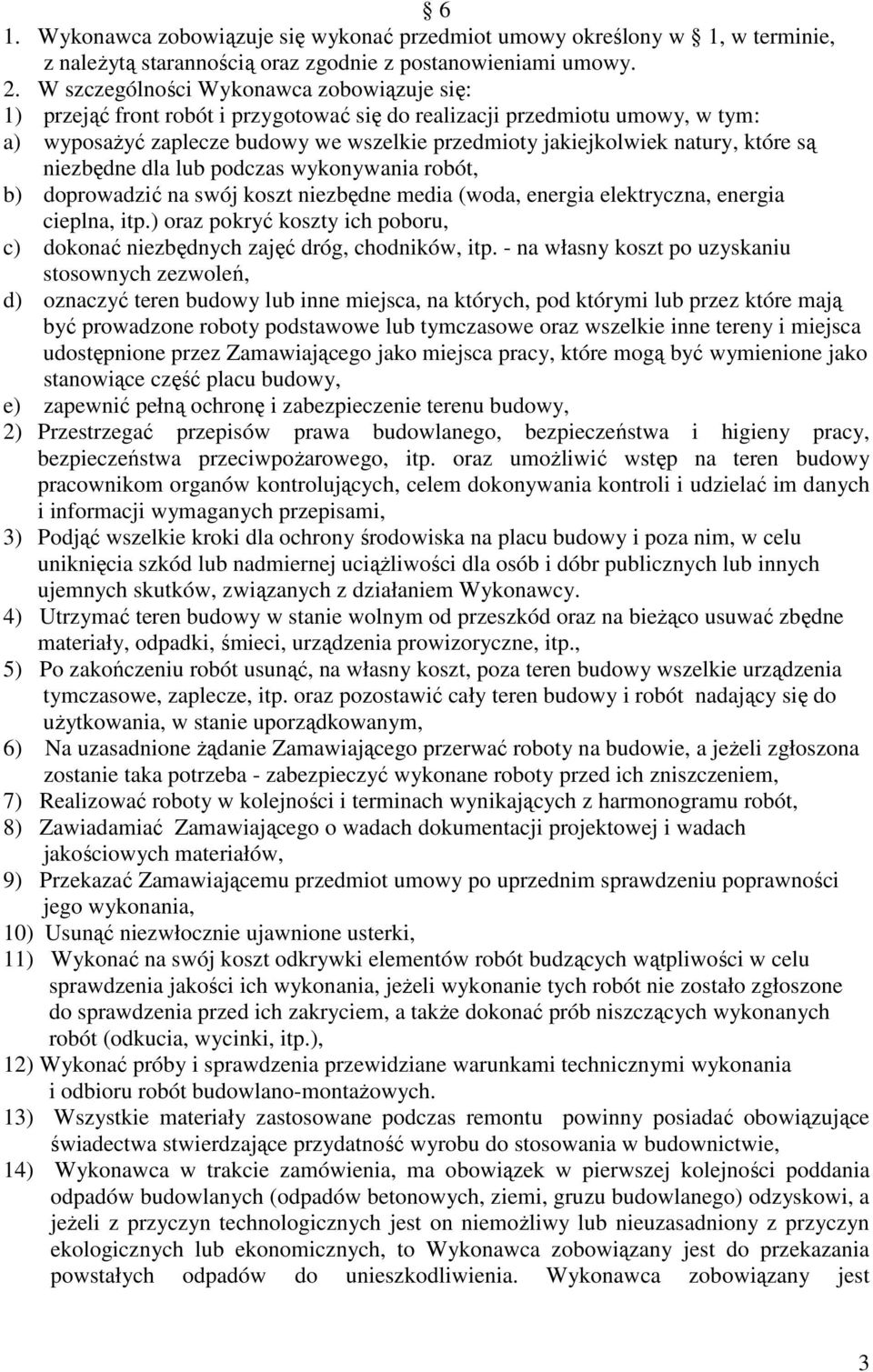 które są niezbędne dla lub podczas wykonywania robót, b) doprowadzić na swój koszt niezbędne media (woda, energia elektryczna, energia cieplna, itp.