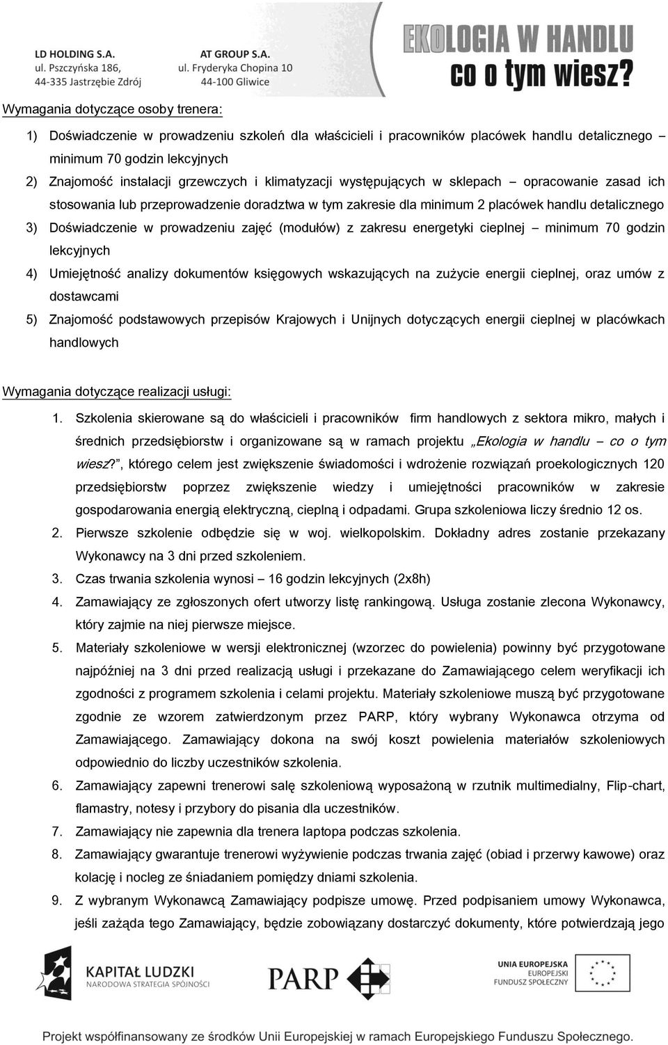 (modułów) z zakresu energetyki cieplnej minimum 70 godzin lekcyjnych 4) Umiejętność analizy dokumentów księgowych wskazujących na zużycie energii cieplnej, oraz umów z dostawcami 5) Znajomość