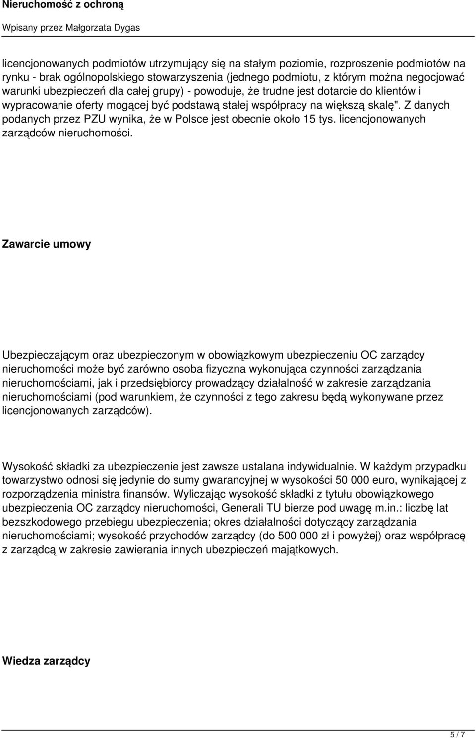 Z danych podanych przez PZU wynika, że w Polsce jest obecnie około 15 tys. licencjonowanych zarządców nieruchomości.