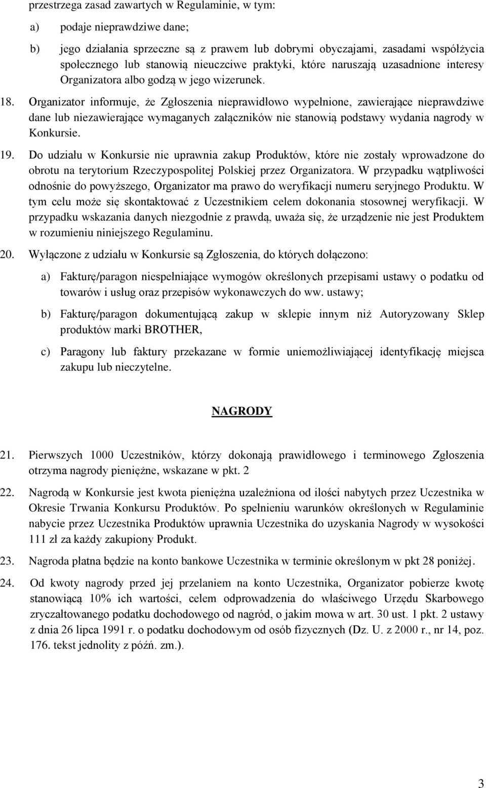 Organizator informuje, że Zgłoszenia nieprawidłowo wypełnione, zawierające nieprawdziwe dane lub niezawierające wymaganych załączników nie stanowią podstawy wydania nagrody w Konkursie. 19.