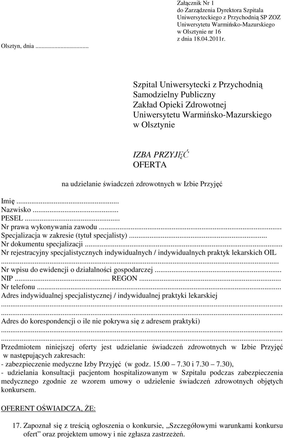 .. Nr prawa wykonywania zawodu... Specjalizacja w zakresie (tytuł specjalisty)... Nr dokumentu specjalizacji... Nr rejestracyjny specjalistycznych indywidualnych / indywidualnych praktyk lekarskich OIL.